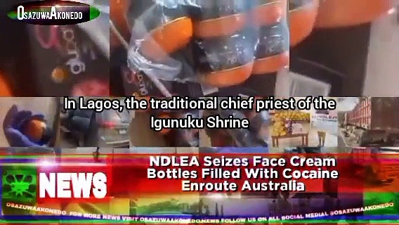Video ~ NDLEA Seizes Face Cream Bottles Filled With Cocaine Enroute Australia