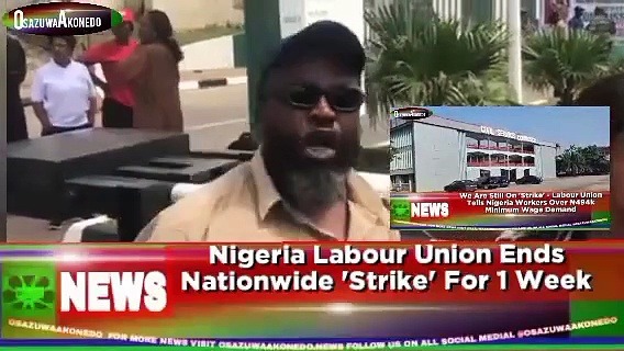 Video ~ Nigeria Labour Union Ends Nationwide ‘Strike’ For 1 Week ~ OsazuwaAkonedo