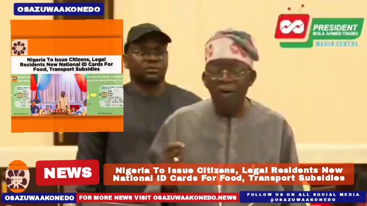 Video ~ Nigeria To Issue Citizens, Legal Residents New National ID Cards For Food, Transport Subsidies ~ OsazuwaAkonedo
