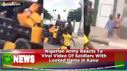 Video ~ Nigerian Army Reacts To Viral Video Of Soldiers With Looted Items In Kano ~ OsazuwaAkonedo