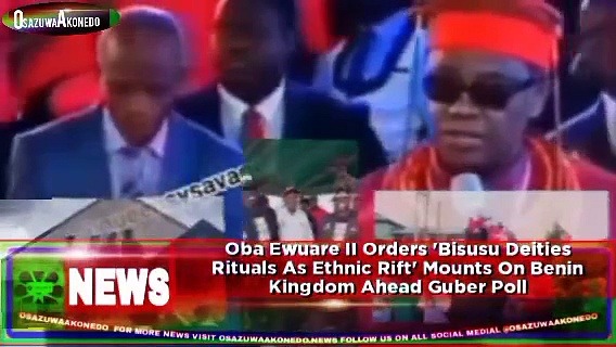 Video ~ Oba Ewuare II Orders 'Bisusu Deities Rituals As Ethnic Rift' Mounts On Benin Kingdom Ahead Guber Poll ~ OsazuwaAkonedo