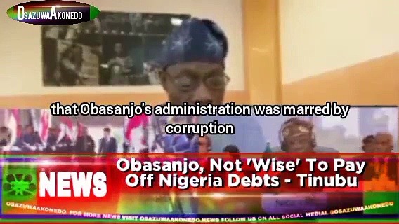 Video ~ Obasanjo, Not 'Wise' To Pay Off Nigeria Debts - Tinubu