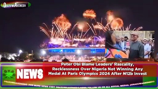 Video ~ Peter Obi Blame Leaders' Rascality, Recklessness Over Nigeria Not Winning Any Medal At Paris Olympics 2024 After ₦12b Invest ~ OsazuwaAkonedo