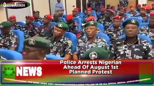 Video ~ Police Arrests Nigerian Ahead Of August 1st Planned Protest ~ OsazuwaAkonedo