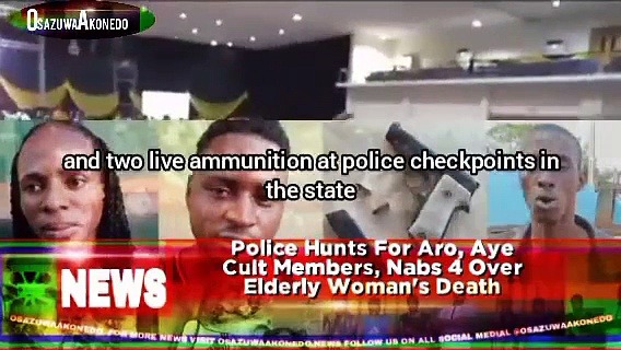 Video ~ Police Hunts For Aro, Aye Cult Members, Nabs 4 Over Elderly Woman's Death
