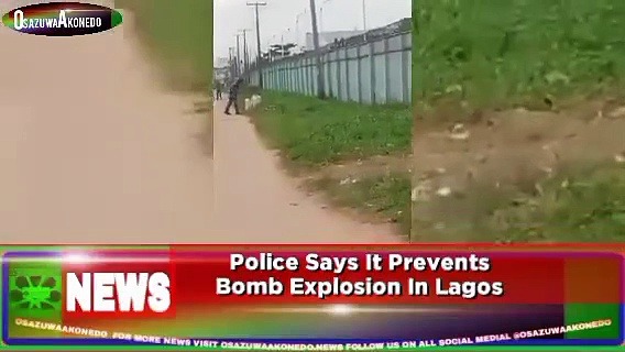 Video ~ Police Says It Prevents Bomb Explosion In Lagos ~ OsazuwaAkonedo