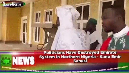 Video ~ Politicians Have Destroyed Emirate System In Northern Nigeria – Kano Emir Sanusi ~ OsazuwaAkonedo