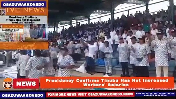 Video ~ Presidency Confirms Tinubu Has Not Increased Workers' Salaries ~ OsazuwaAkonedo
