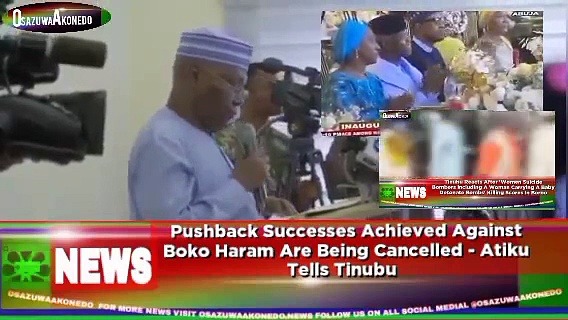 Video ~ Pushback Successes Achieved Against Boko Haram Are Being Cancelled - Atiku Tells Tinubu ~ OsazuwaAkonedo