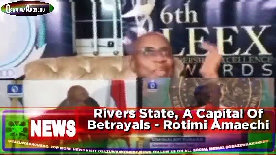 Video ~ Rivers State, A Capital Of Betrayals - Rotimi Amaechi