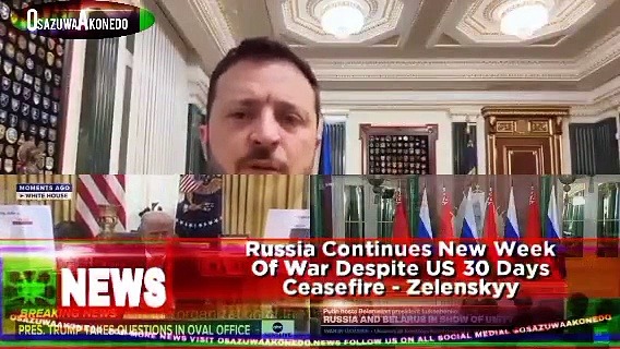 Video ~ Russia Continues New Week Of War Despite US 30 Days Ceasefire - Zelenskyy