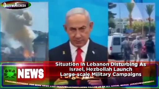 Video ~ Situation In Lebanon Disturbing As Israel, Hezbollah Launch Large-scale Military Campaigns ~ OsazuwaAkonedo