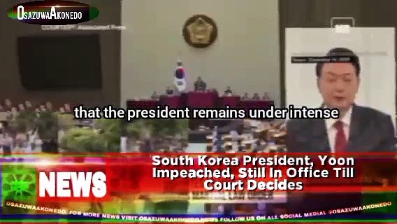 Video ~ South Korea President, Yoon Impeached, Still In Office Till Court Decides