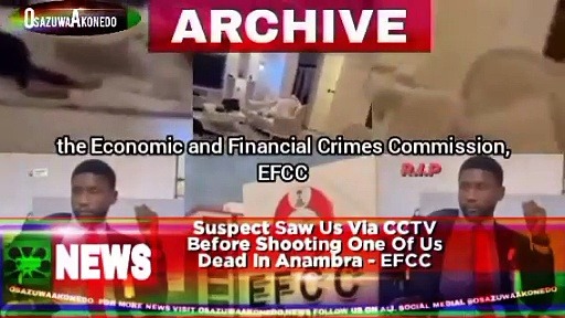 Video ~ Suspect Saw Us Via CCTV Before Shooting One Of Us Dead In Anambra - EFCC