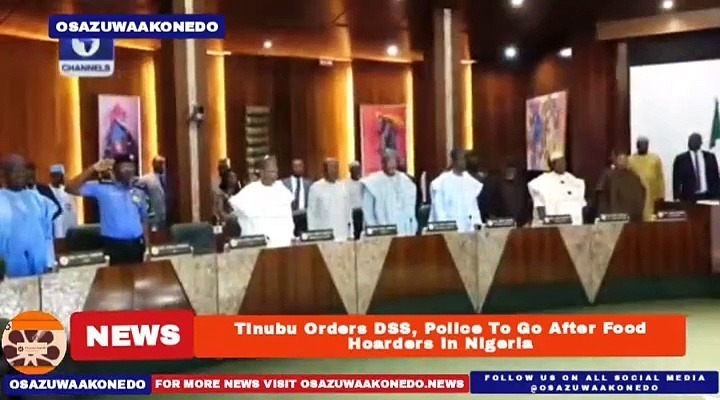 Video ~ Tinubu Orders DSS, Police To Go After Food Hoarders In Nigeria ~ OsazuwaAkonedo