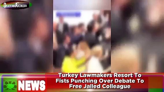 Video ~ Turkey Lawmakers Resort To Fists Punching Over Debate To Free Jailed Colleague ~ OsazuwaAkonedo