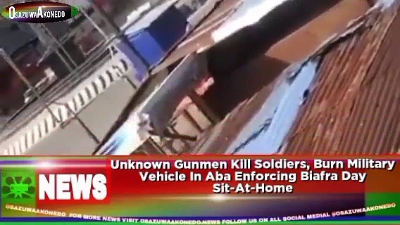 Video ~ Unknown Gunmen Kill Soldiers, Burn Military Vehicle In Aba Enforcing Biafra Day Sit-At-Home ~ OsazuwaAkonedo