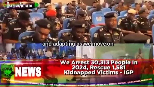 Video ~ We Arrest 30,313 People In 2024, Rescue 1,581 Kidnapped Victims - IGP