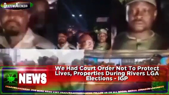 Video ~ We Had Court Order Not To Protect Lives, Properties During Rivers LGA Elections – IGP