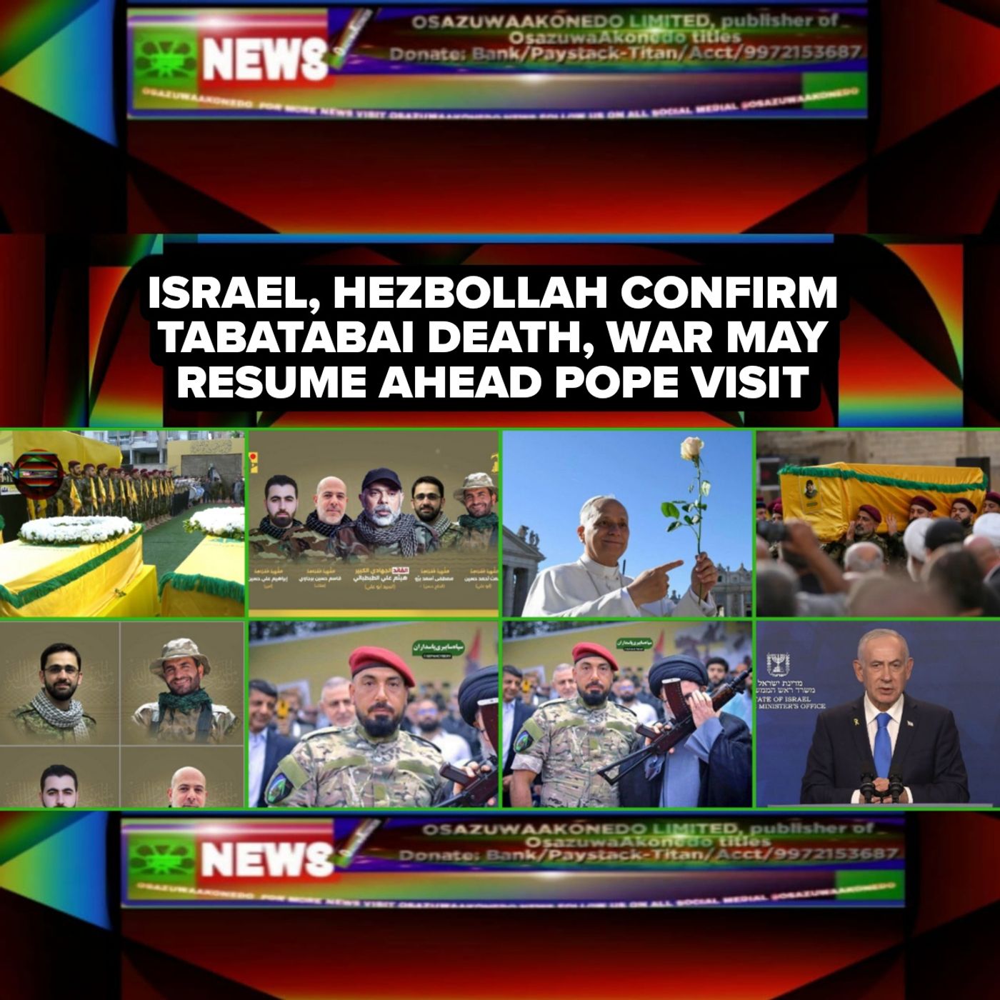 OsazuwaAkonedo Audio ~ Israel, Hezbollah Confirm Tabatabai Death, War May Resume Ahead Pope Visit