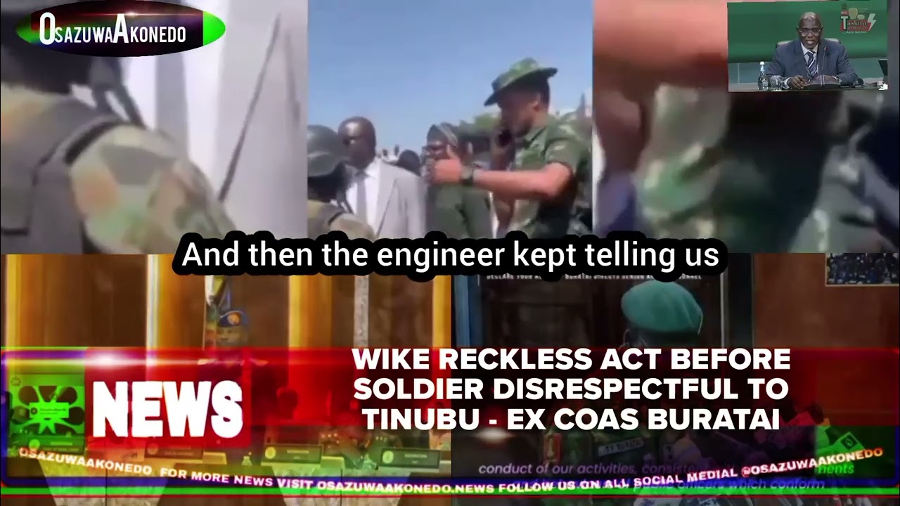 OsazuwaAkonedo Video ~ Wike Reckless Act Before Soldier Disrespectful To Tinubu Ex COAS Buratai