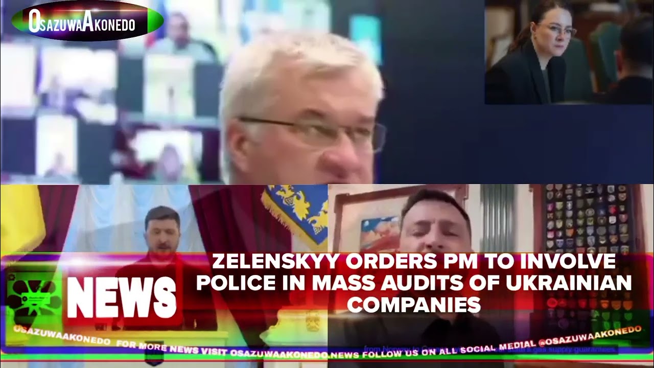 OsazuwaAkonedo Video ~ Zelenskyy Orders PM To Involve Police In Mass Audits Of Ukrainian Companies