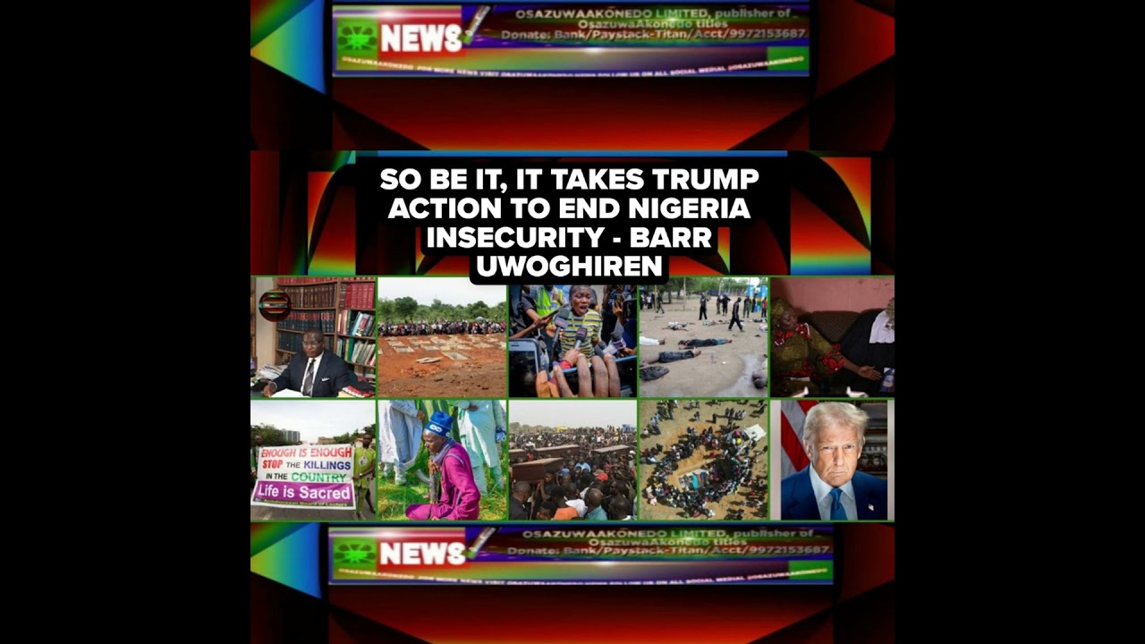 OsazuwaAkonedo Podcast Video ~ So Be It, It Takes Trump Action To End Nigeria Insecurity - Barr Uwoghiren