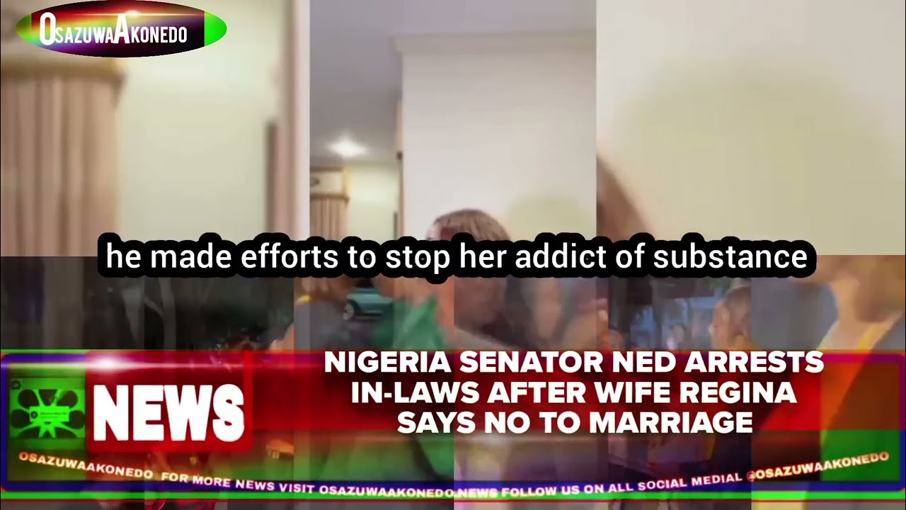 OsazuwaAkonedo ShortReel ~ Nigeria Senator Ned Arrests In laws After Wife Regina Says No To Marriage