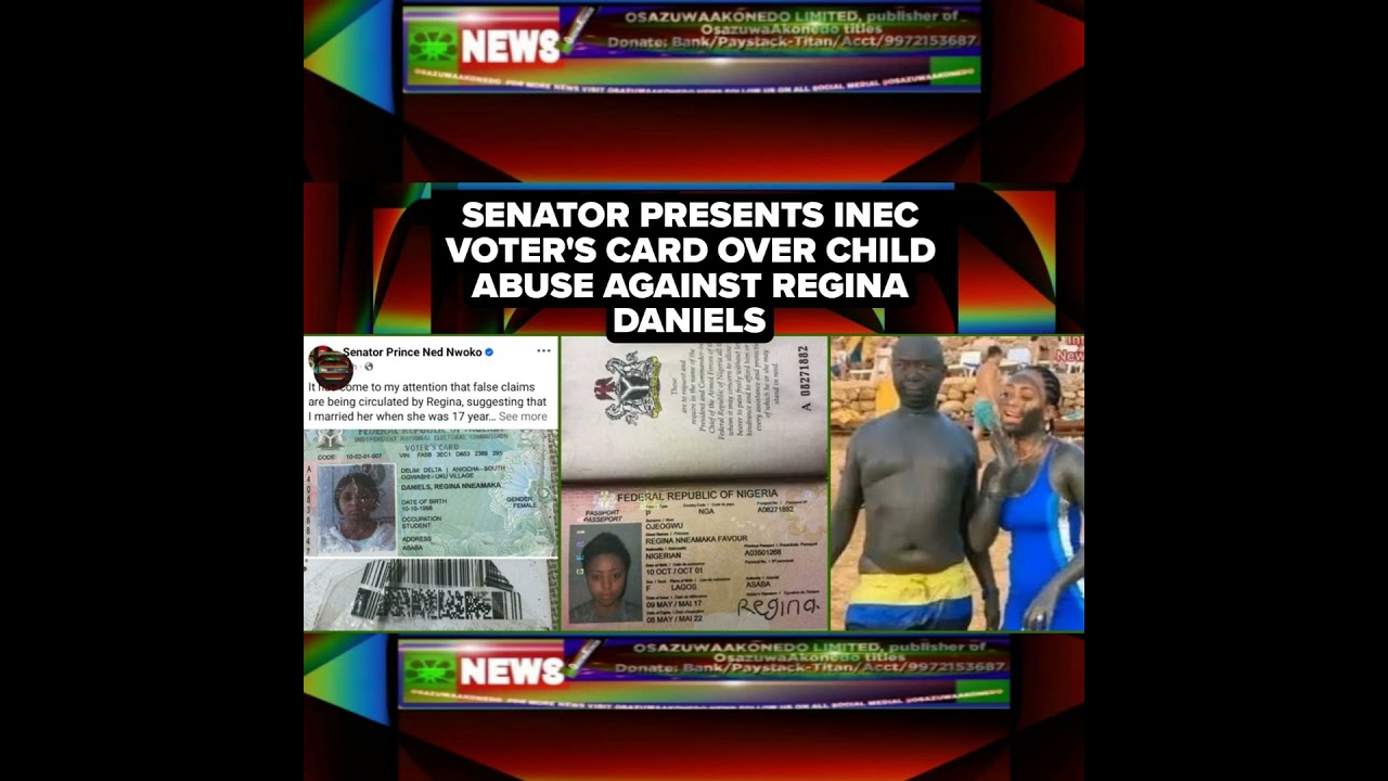 OsazuwaAkonedo Podcast Video ~ Senator Presents INEC Voter's Card Over Child Abuse Against Regina Daniels