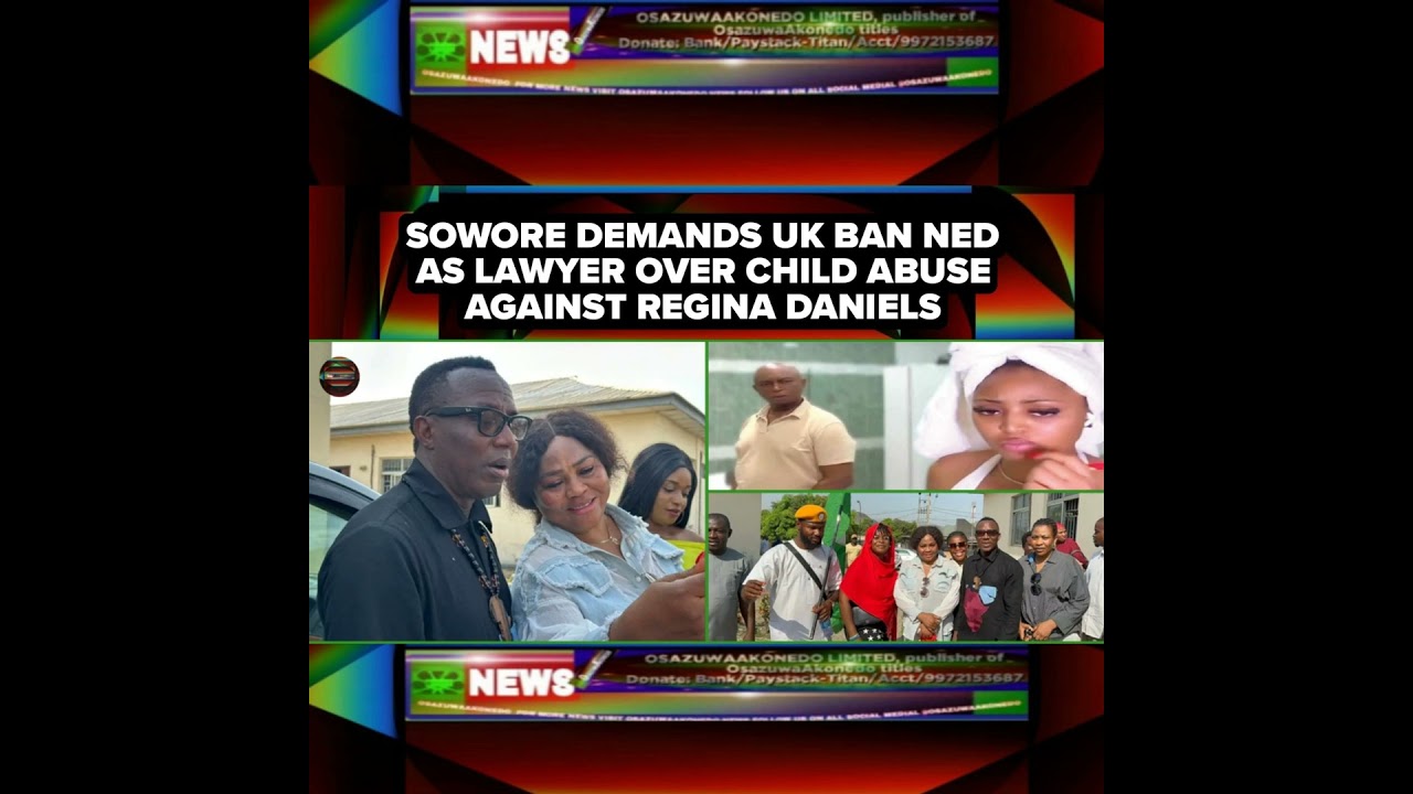 OsazuwaAkonedo Podcast Video ~ Sowore Demands UK Ban Ned As Lawyer Over Child Abuse Against Regina Daniels