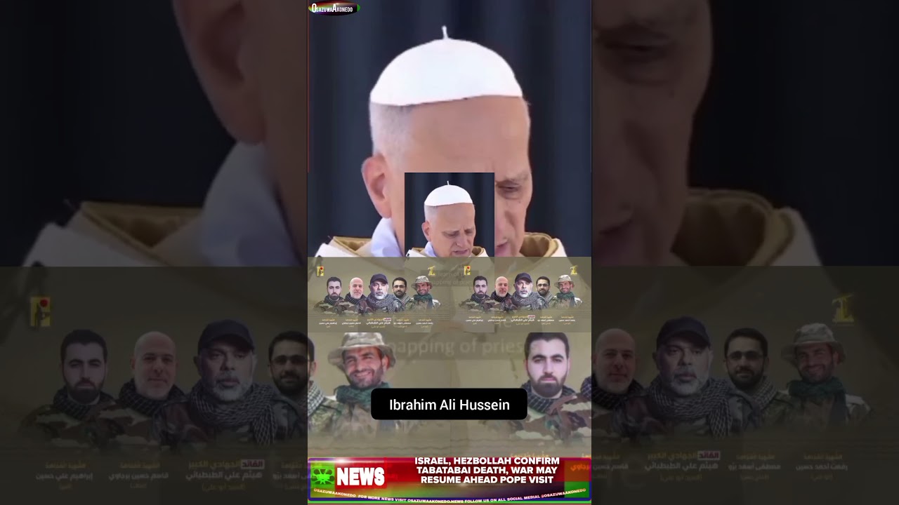 OsazuwaAkonedo ReelNews ~ Israel, Hezbollah Confirm Tabatabai Death, War May Resume Ahead Pope Visit