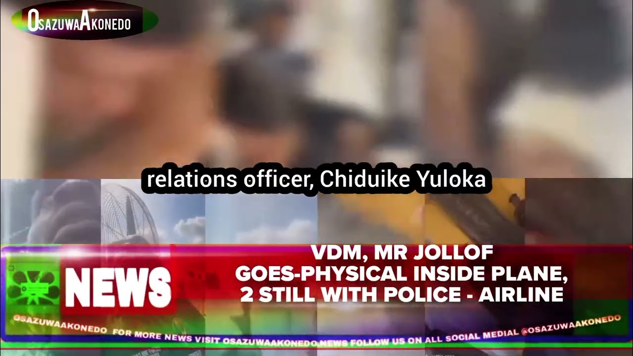 OsazuwaAkonedo ShortReel ~ VDM, Mr Jollof Goes-Physical Inside Plane, 2 Still With Police - Airline