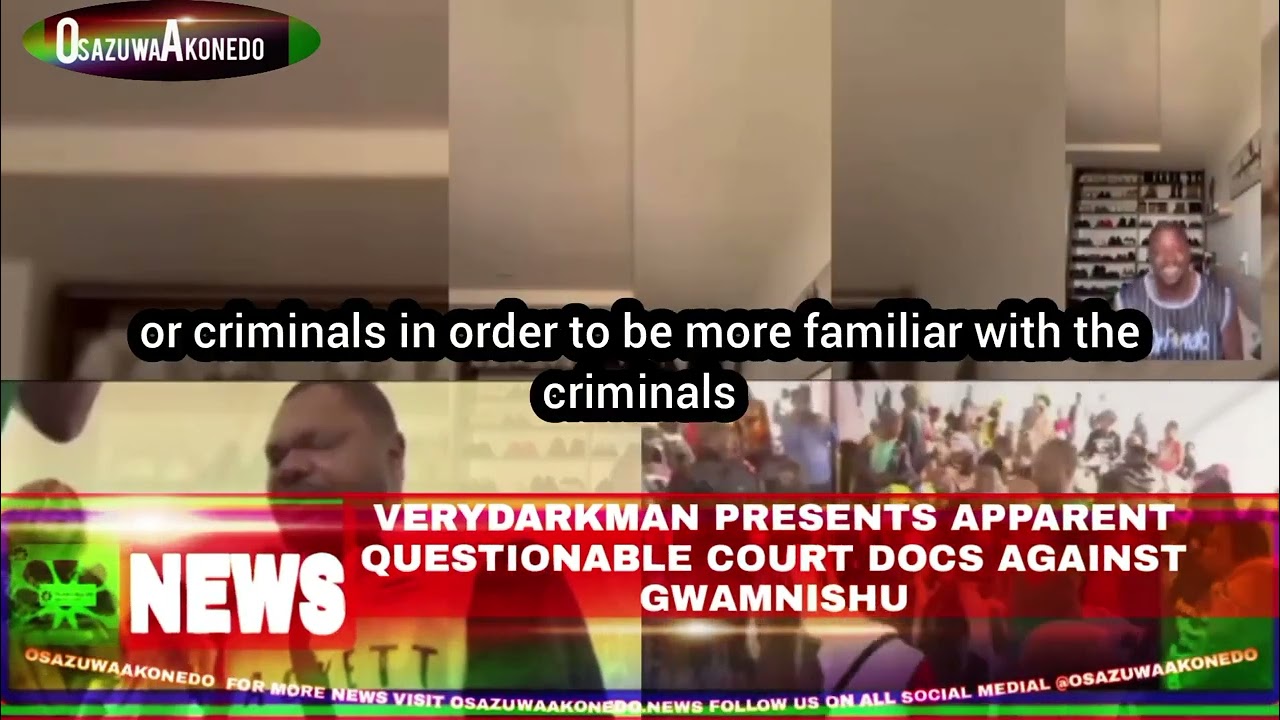 OsazuwaAkonedo Video ~ VeryDarkMan Presents Apparent Questionable Court Docs Against Gwamnishu