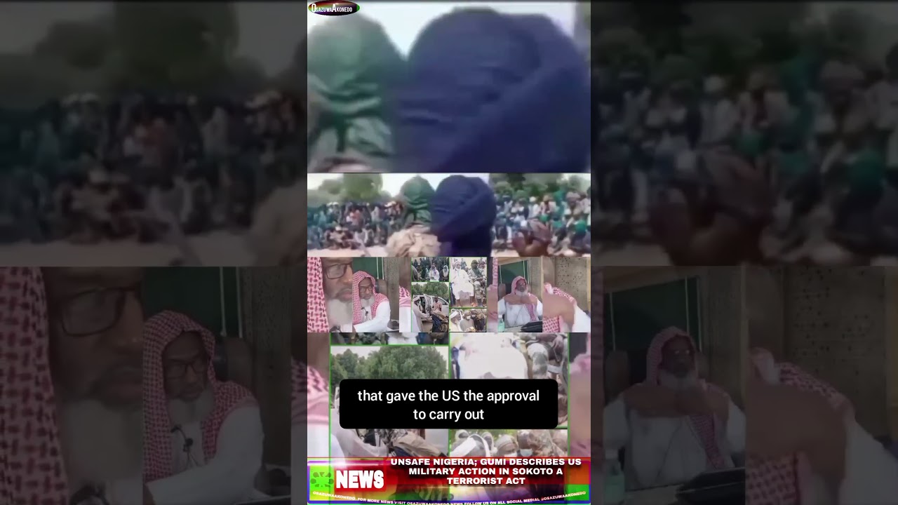 OsazuwAkoned Brief ~ Unsafe Nigeria; Gumi Describes US Military Action In Sokoto A Terrorist Act