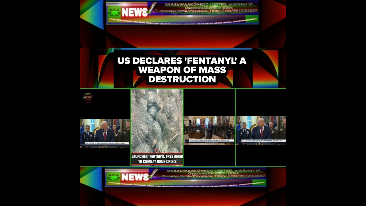OsazuwaAkonedo Podcast Video ~ US Declares 'Fentanyl' A Weapon Of Mass Destruction