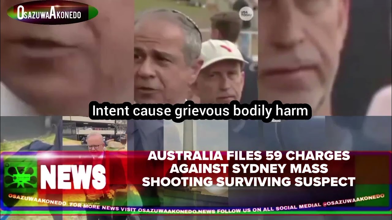 OsazuwaAkonedo Video ~ Australia Files 59 Charges Against Sydney Mass Shooting Surviving Suspect
