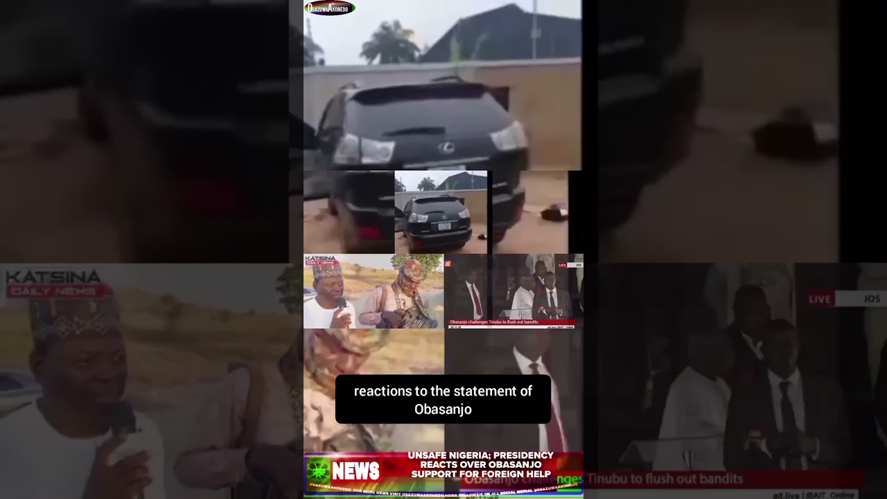 OsazuwaAkonedo ReelNews ~ Unsafe Nigeria; Presidency Reacts Over Obasanjo Support For Foreign Help