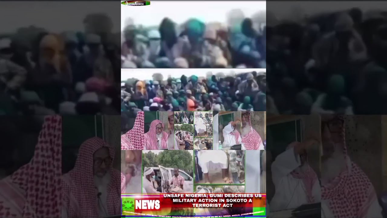 OsazuwaAkonedo ThreeMinutes ~ Unsafe Nigeria; Gumi Describes US Military Action In Sokoto A Terrorist Act