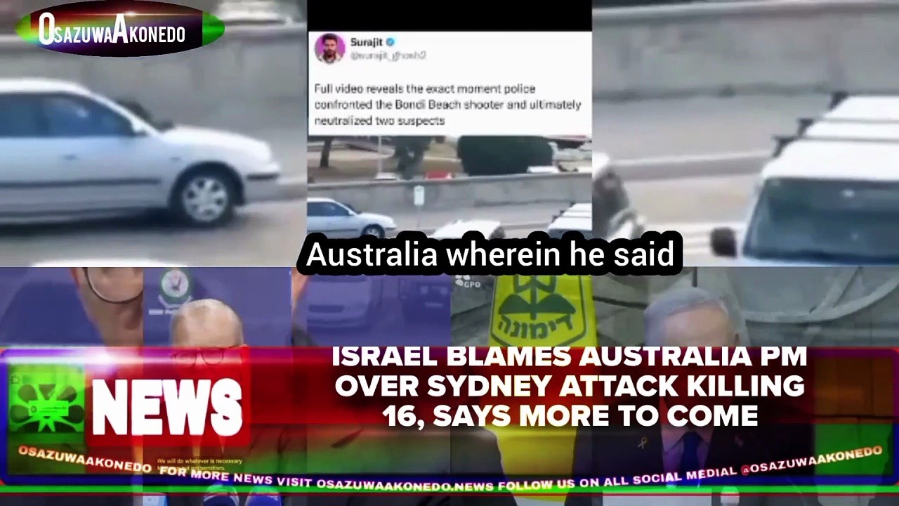 Video ~ Israel Blames Australia PM Over Sydney Attack Killing 16, Says More To Come