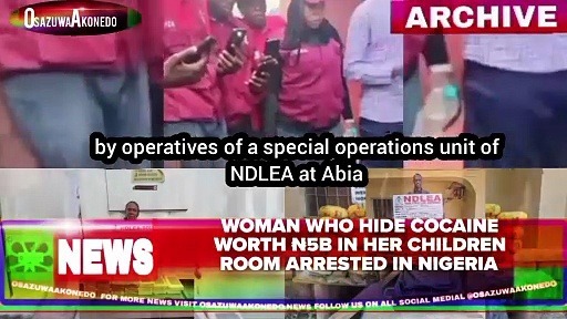 Video ~ Woman Who Hide Cocaine Worth ₦5b In Her Children Room Arrested In Nigeria