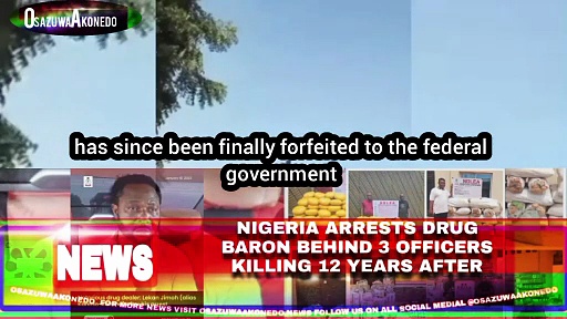 Video ~ Nigeria Arrests Drug Baron Behind 3 Officers Killing 12 Years After
