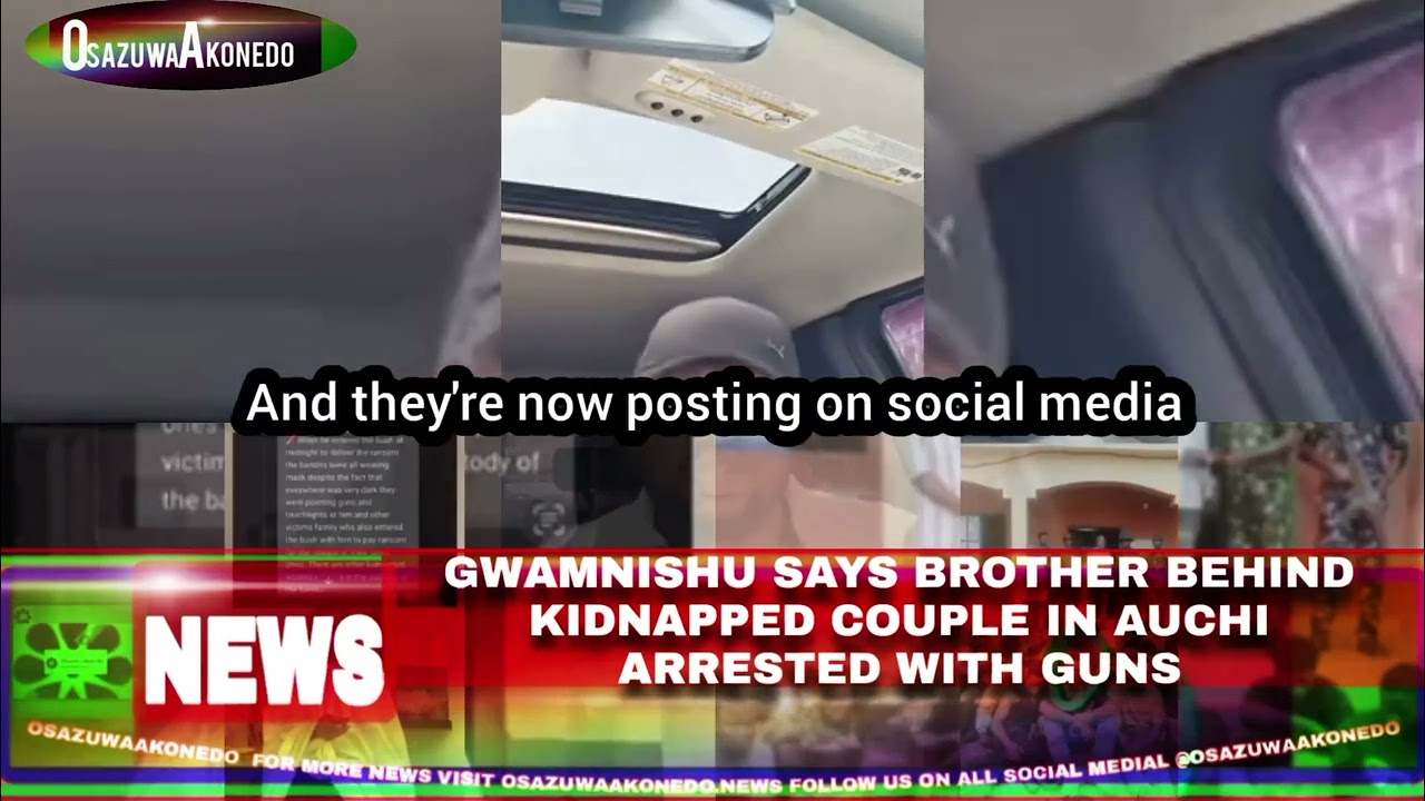 OsazuwaAkonedo Video ~ Gwamnishu Says Brother Behind Kidnapped Couple In Auchi Arrested With Guns