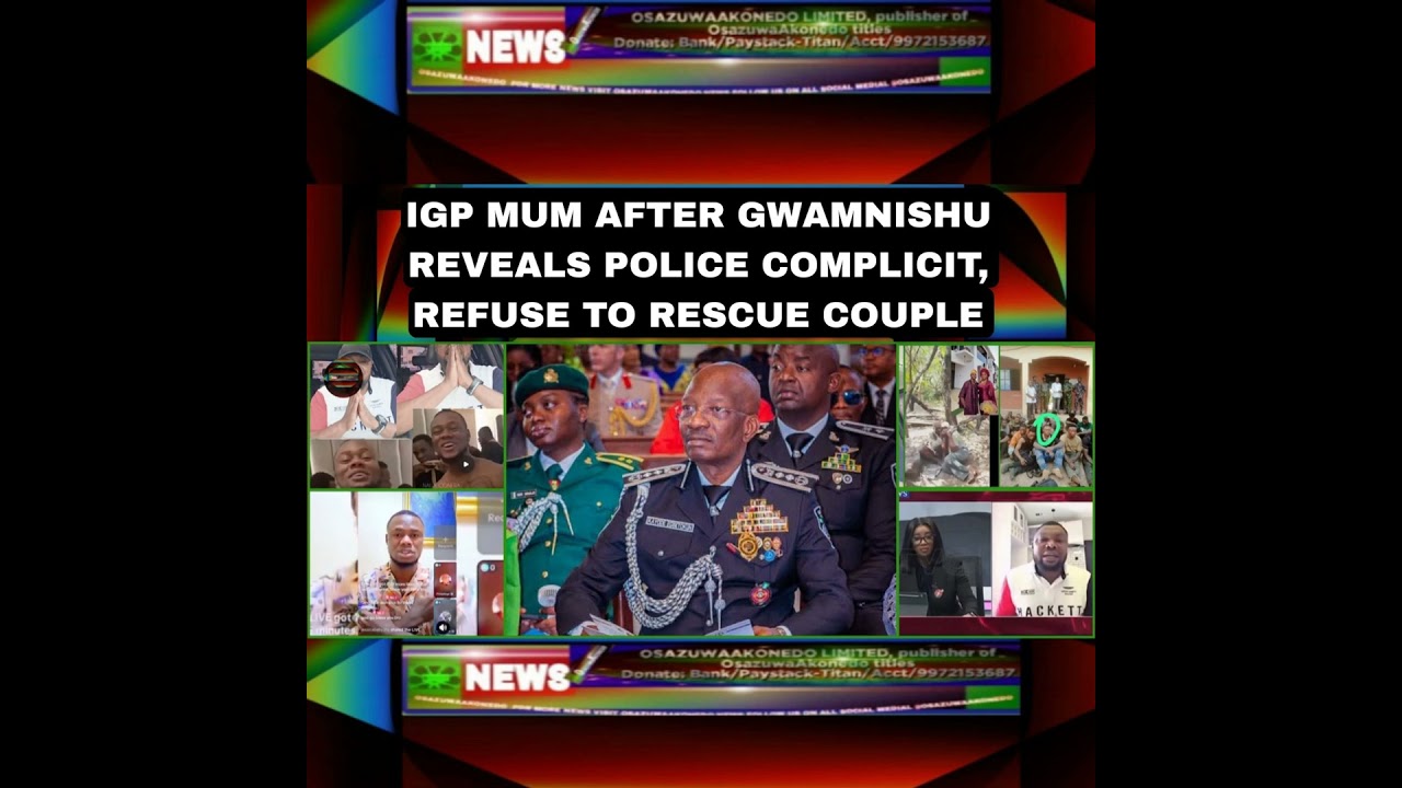 OsazuwaAkonedo Podcast Video ~ IGP Mum After Gwamnishu Reveals Police Complicit, Refuse To Rescue Couple