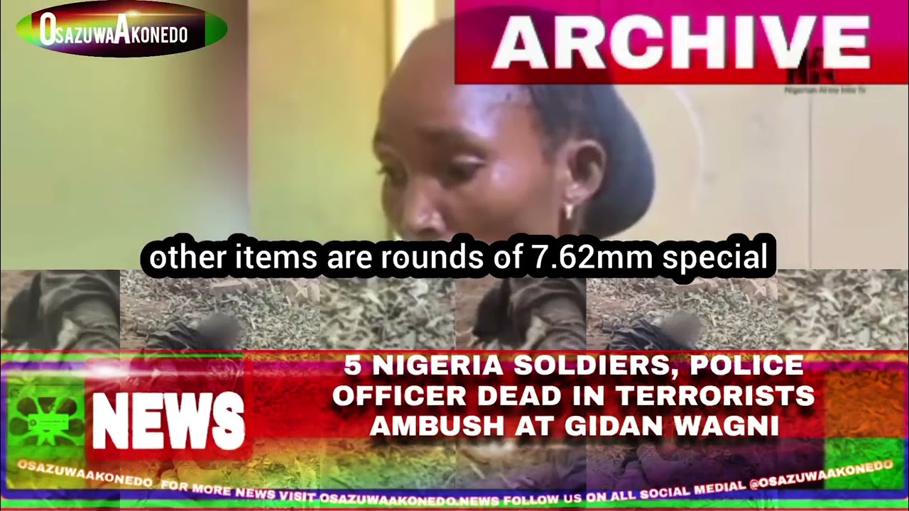 OsazuwaAkonedo Video ~ 5 Nigeria Soldiers, Police Officer Dead In Terrorists Ambush At Gidan Wagni