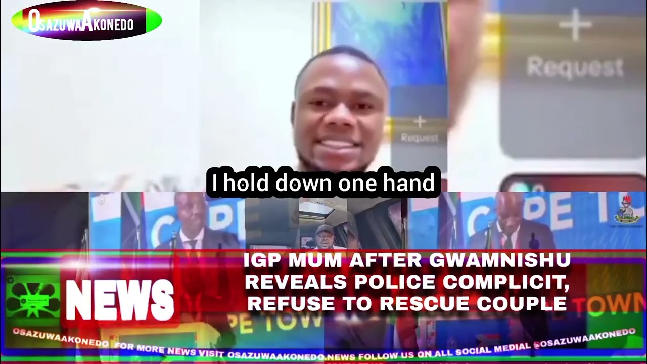 OsazuwaAkonedo Video ~ IGP Mum After Gwamnishu Reveals Police Complicit, Refuse To Rescue Couple