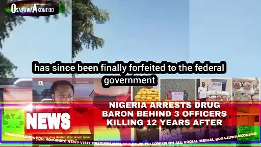 Video ~ Nigeria Arrests Drug Baron Behind 3 Officers Killing 12 Years After