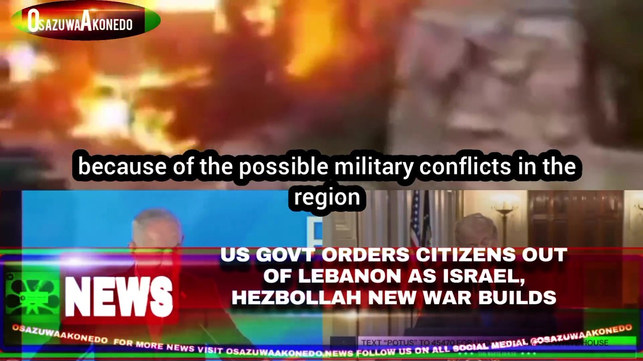 OsazuwaAkonedo Video ~ US Govt Orders Citizens Out of Lebanon As Israel, Hezbollah New War Builds