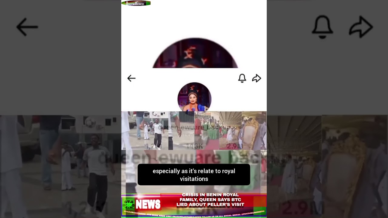 OsazuwaAkonedo NewsShort ~ Crisis In Benin Royal Family, Queen Says BTC Lied About Peller’s Visit
