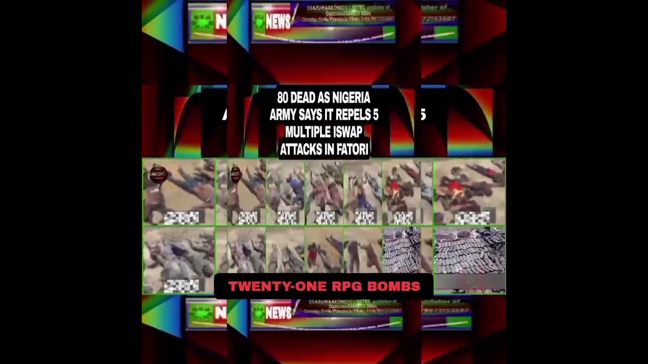 OsazuwaAkonedo Podcast Video ~ 80 Dead As Nigeria Army Says It Repels 5 Multiple ISWAP Attacks In Fatori