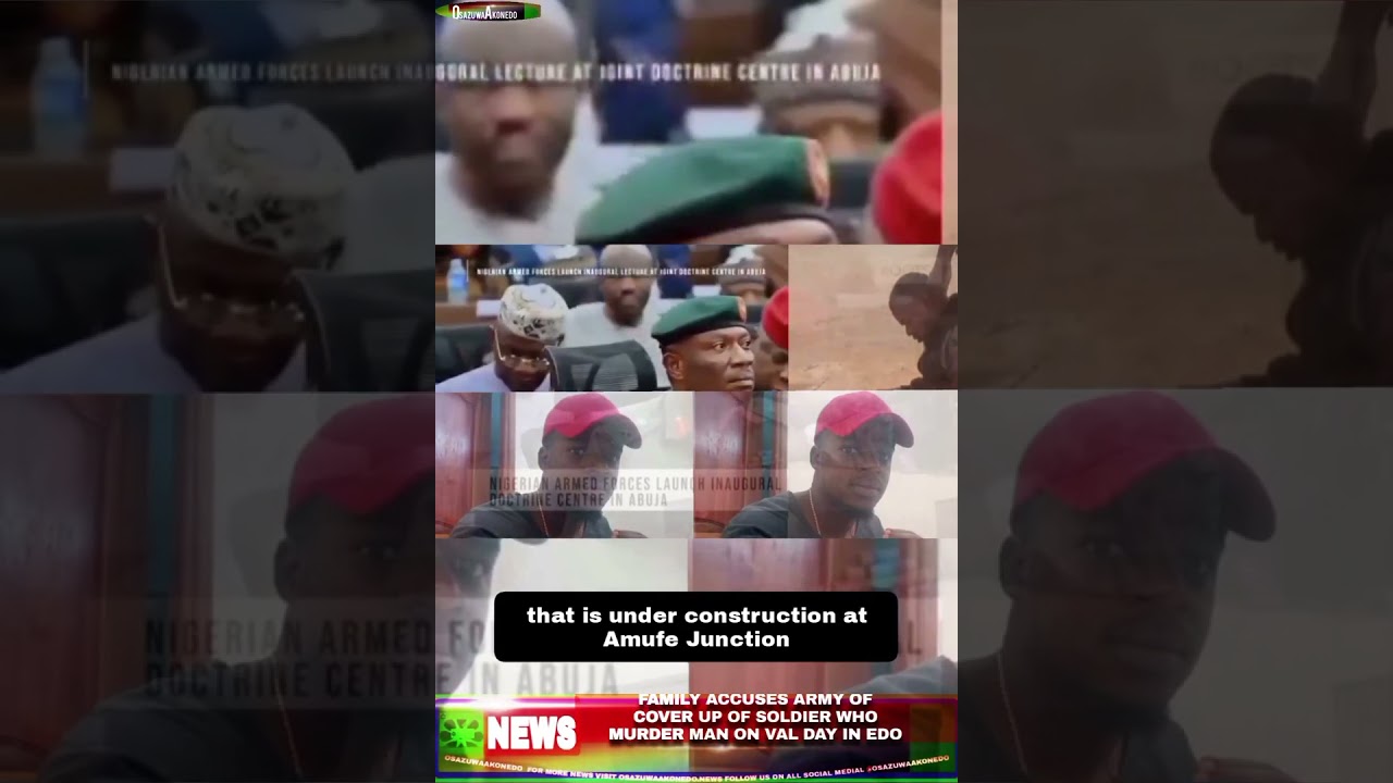 OsazuwaAkonedo NewsShort ~ Family Accuses Army Of Cover Up Of Soldier Who Murder Man On Val Day In Edo